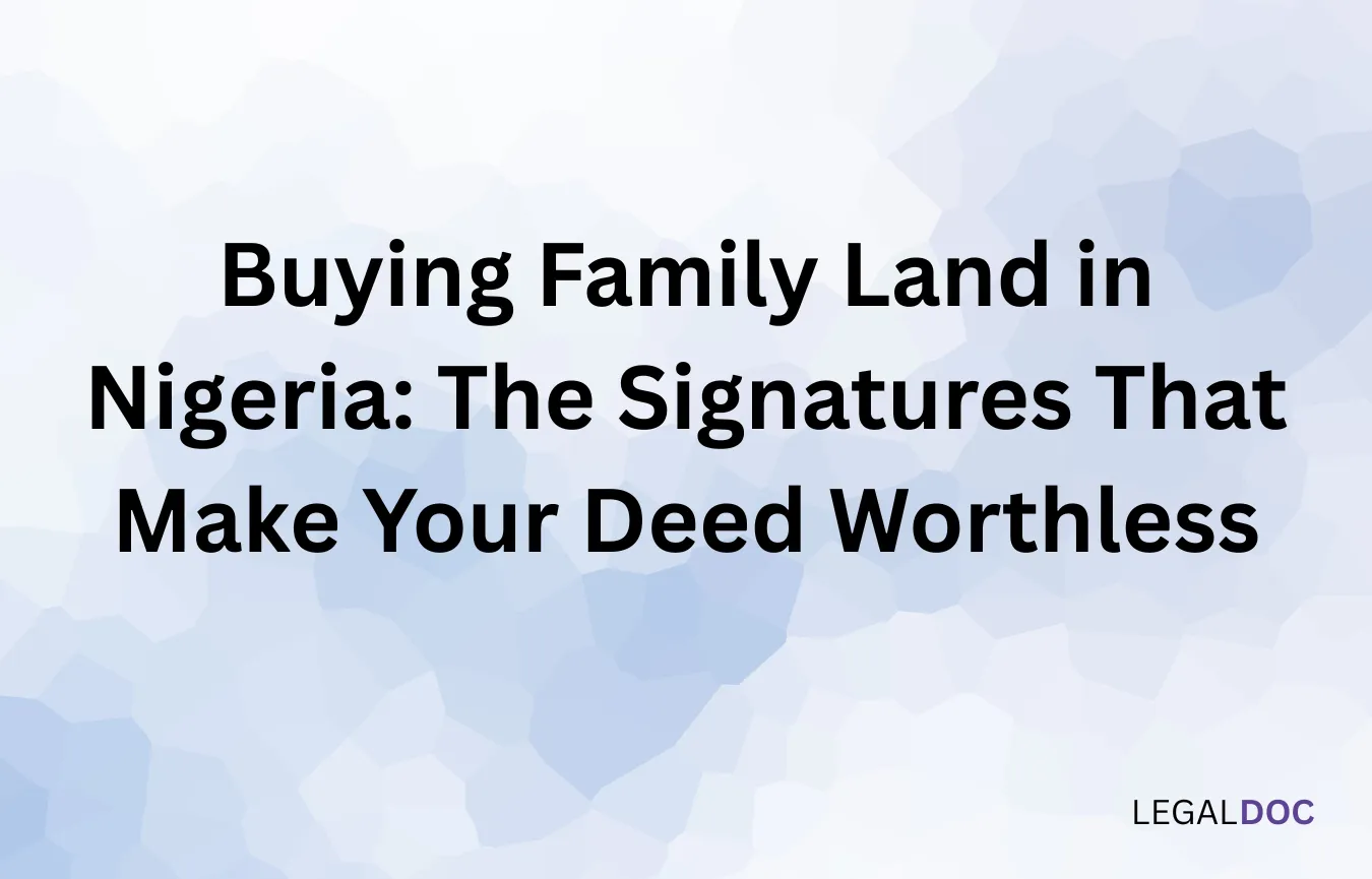 Buying Family Land in Nigeria: The Signatures That Make Your Deed Worthless