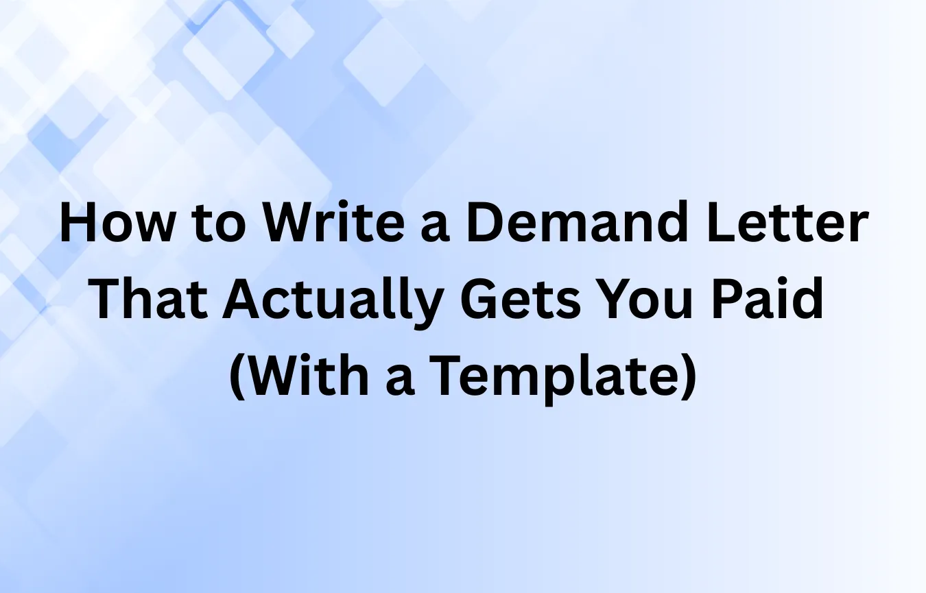 How to Write a Demand Letter That Actually Gets You Paid (With a Template)