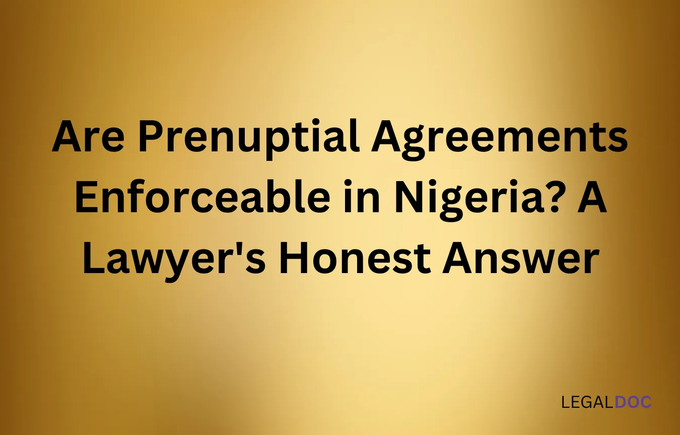 Are Prenuptial Agreements Enforceable in Nigeria? A Lawyer's Honest Answer