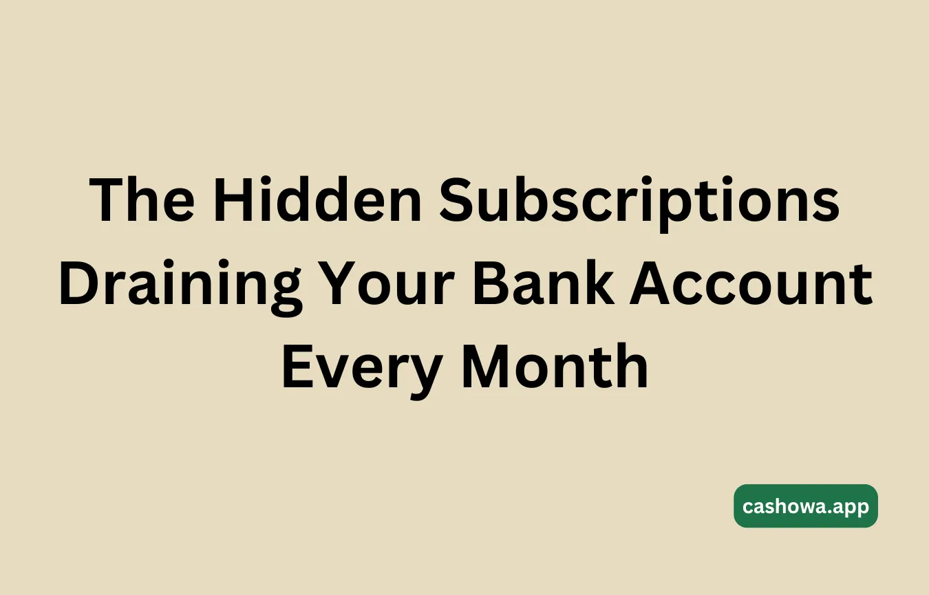 The Hidden Subscriptions Draining Your Bank Account Every Month