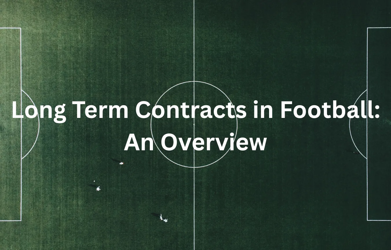 Long Term Contracts in Football: An Overview