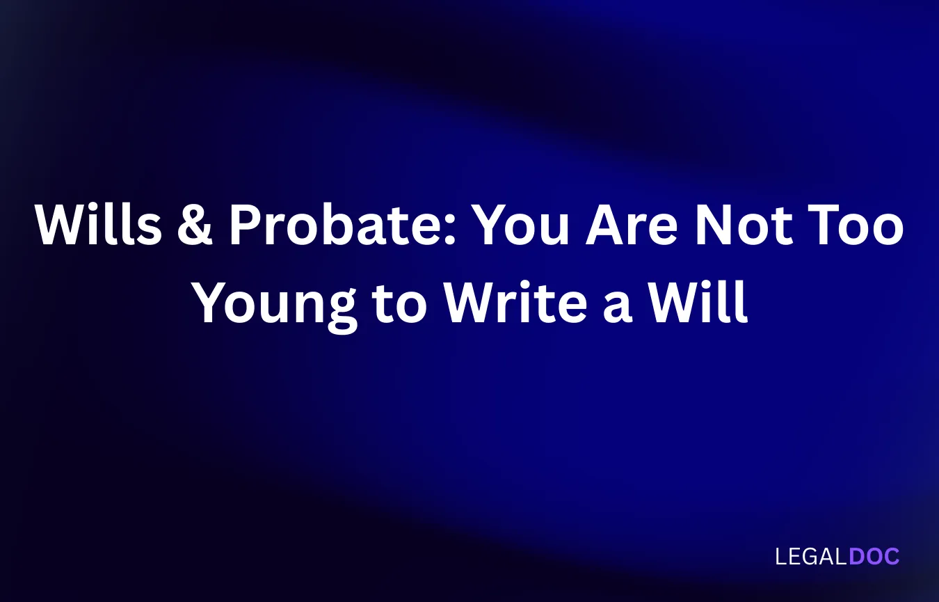 Wills & Probate: You Are Not Too Young to Write a Will