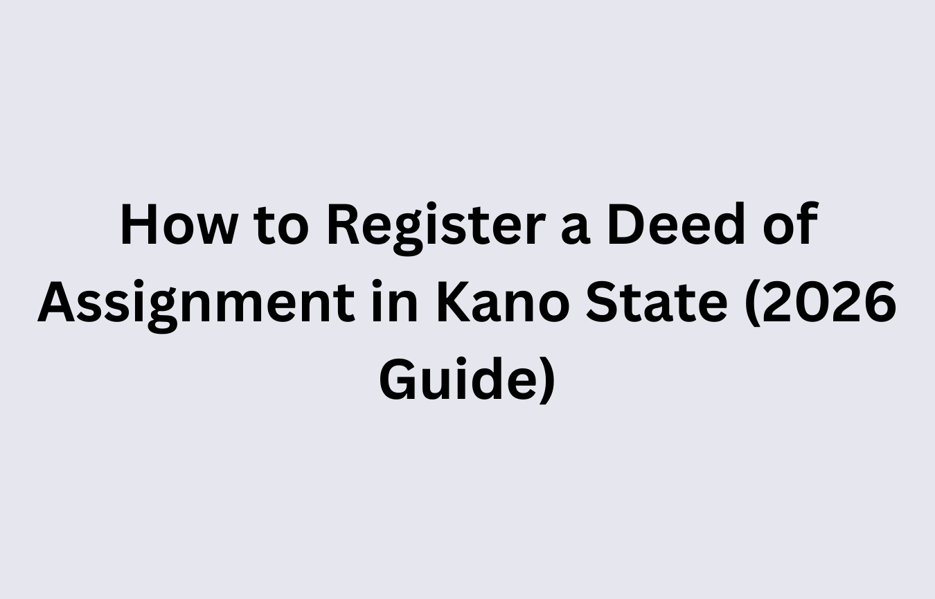 How to Register a Deed of Assignment in Kano State (2026 Guide)