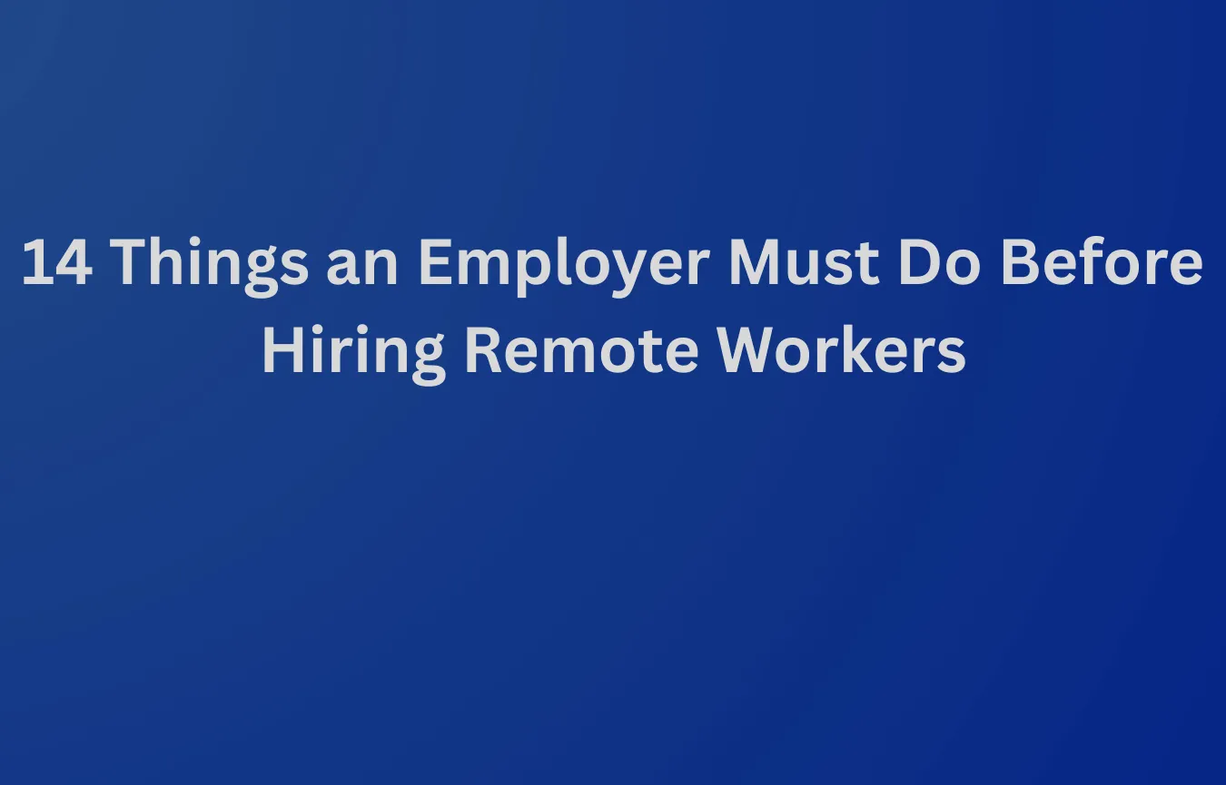 14 Things an Employer Must Do Before Hiring Remote Workers